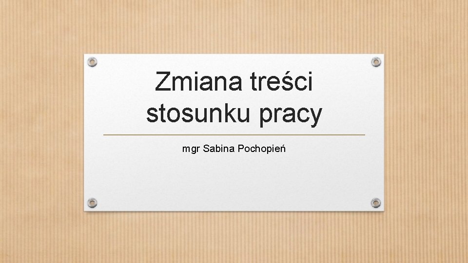 Zmiana treści stosunku pracy mgr Sabina Pochopień 