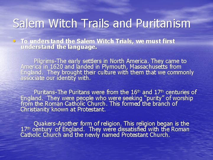 Salem Witch Trails and Puritanism • To understand the Salem Witch Trials, we must