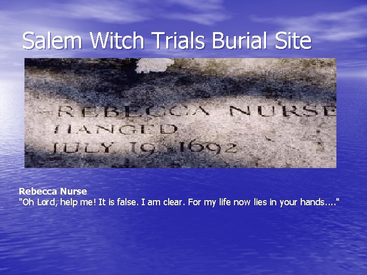 Salem Witch Trials Burial Site Rebecca Nurse "Oh Lord, help me! It is false.