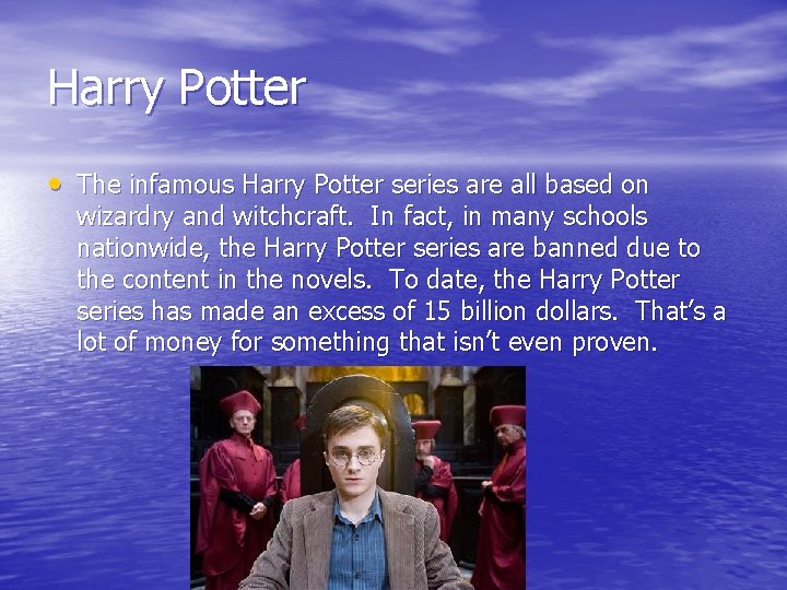 Harry Potter • The infamous Harry Potter series are all based on wizardry and