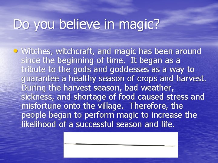 Do you believe in magic? • Witches, witchcraft, and magic has been around since