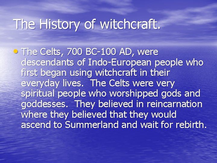 The History of witchcraft. • The Celts, 700 BC-100 AD, were descendants of Indo-European