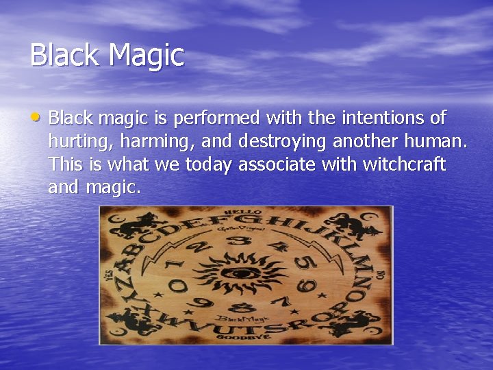 Black Magic • Black magic is performed with the intentions of hurting, harming, and