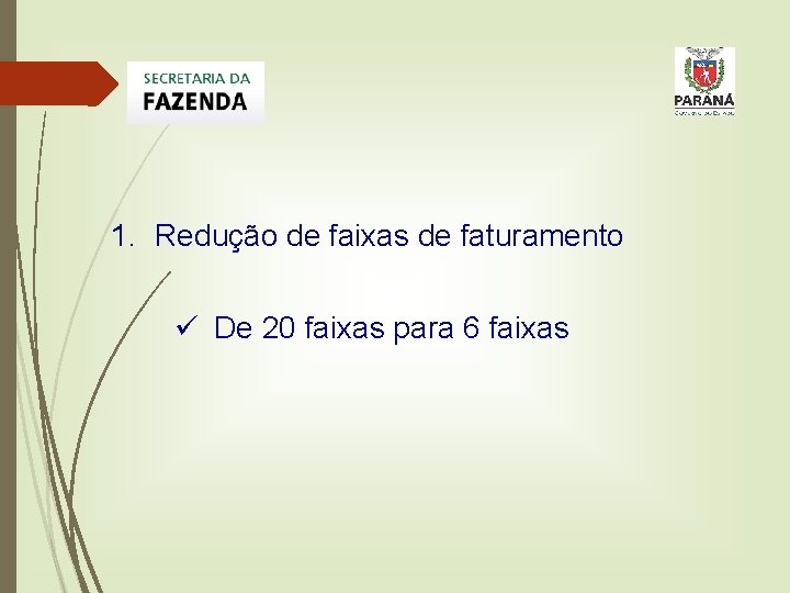 1. Redução de faixas de faturamento ü De 20 faixas para 6 faixas 