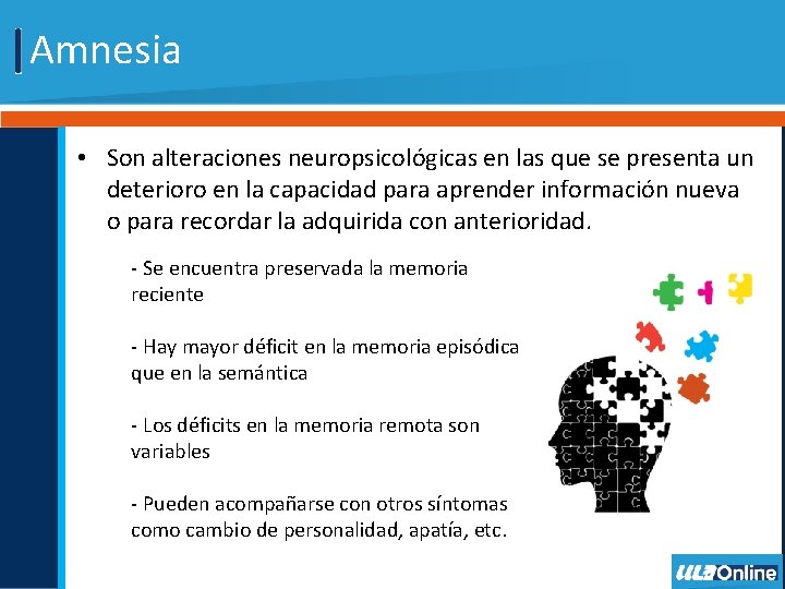 Amnesia • Son alteraciones neuropsicológicas en las que se presenta un deterioro en la