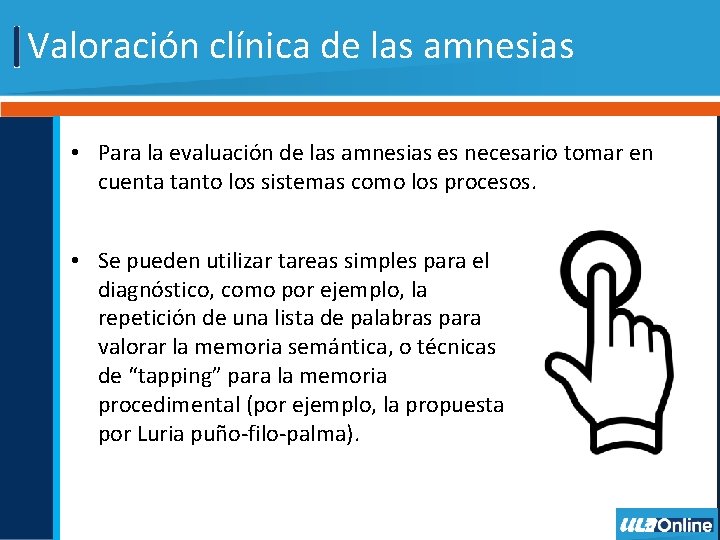 Valoración clínica de las amnesias • Para la evaluación de las amnesias es necesario