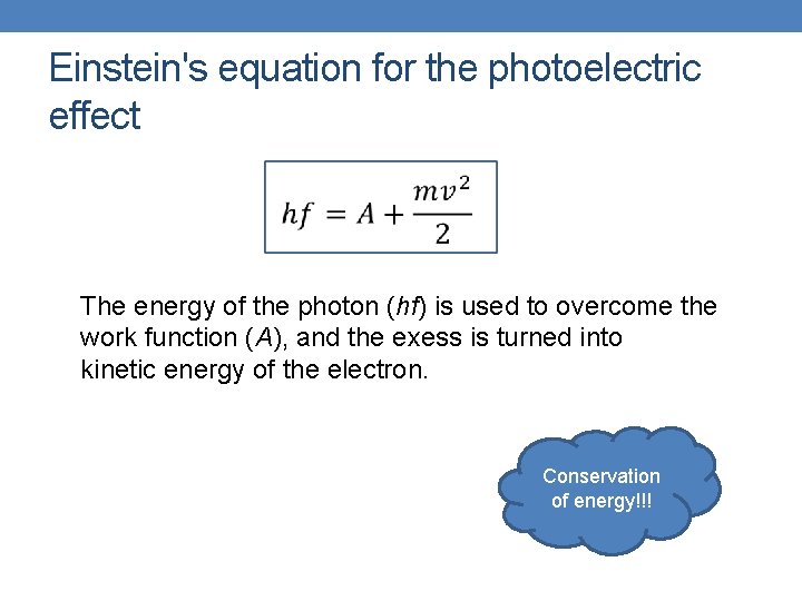 Einstein's equation for the photoelectric effect The energy of the photon (hf) is used