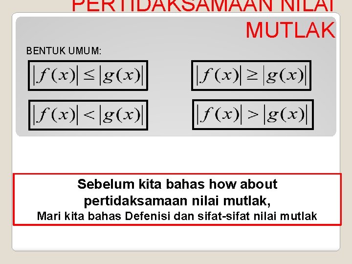 PERTIDAKSAMAAN NILAI MUTLAK BENTUK UMUM: Sebelum kita bahas how about pertidaksamaan nilai mutlak, Mari