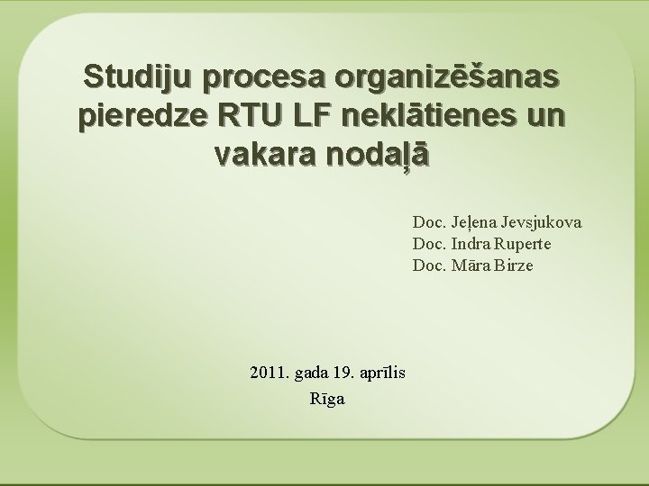 Studiju procesa organizēšanas pieredze RTU LF neklātienes un vakara nodaļā Doc. Jeļena Jevsjukova Doc.