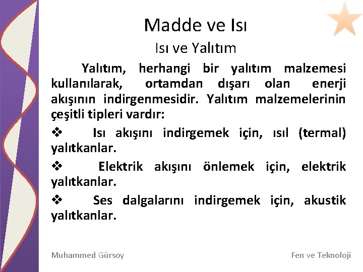 Madde ve Isı ve Yalıtım, herhangi bir yalıtım malzemesi kullanılarak, ortamdan dışarı olan enerji