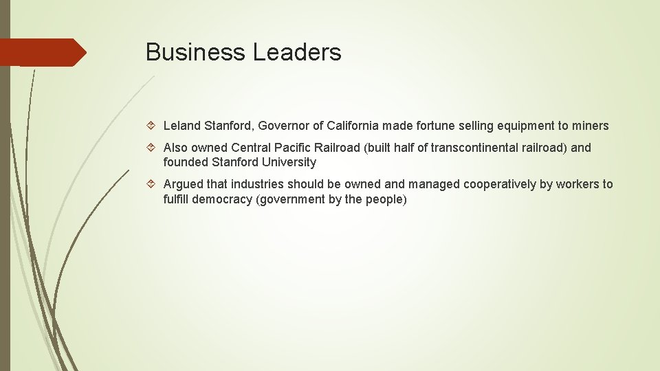 Business Leaders Leland Stanford, Governor of California made fortune selling equipment to miners Also