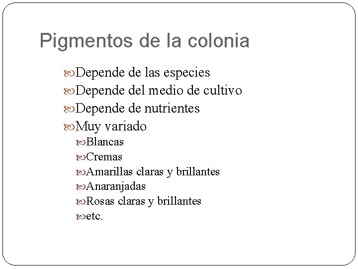 Pigmentos de la colonia Depende de las especies Depende del medio de cultivo Depende