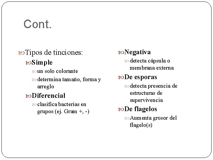 Cont. Tipos de tinciones: Simple un solo colorante determina tamaño, forma y arreglo Diferencial