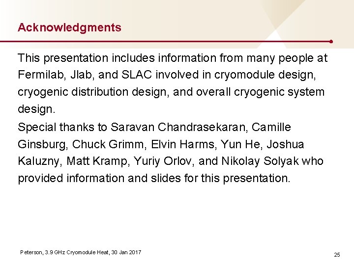 Acknowledgments This presentation includes information from many people at Fermilab, Jlab, and SLAC involved