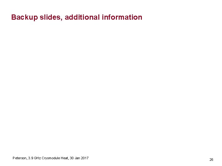 Backup slides, additional information Peterson, 3. 9 GHz Cryomodule Heat, 30 Jan 2017 26