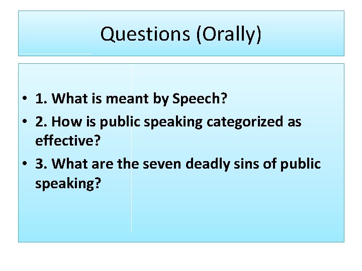 Questions (Orally) • 1. What is meant by Speech? • 2. How is public