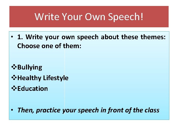 Write Your Own Speech! • 1. Write your own speech about these themes: Choose