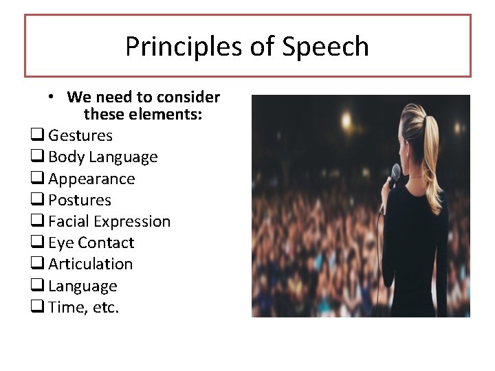 Principles of Speech • We need to consider these elements: q Gestures q Body