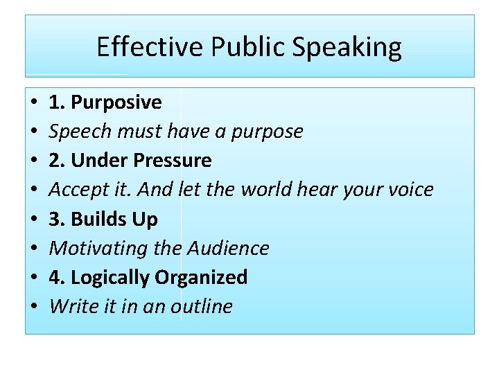 Effective Public Speaking • • 1. Purposive Speech must have a purpose 2. Under