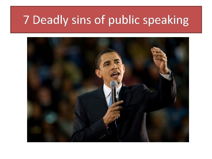 7 Deadly sins of public speaking 