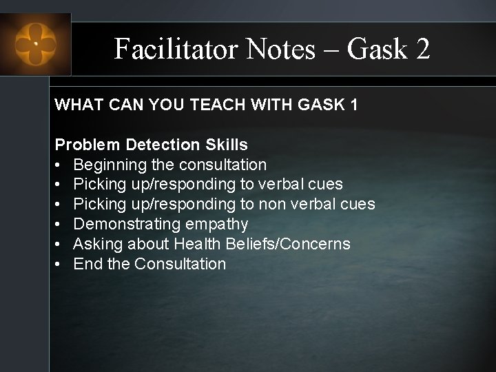 Facilitator Notes – Gask 2 WHAT CAN YOU TEACH WITH GASK 1 Problem Detection