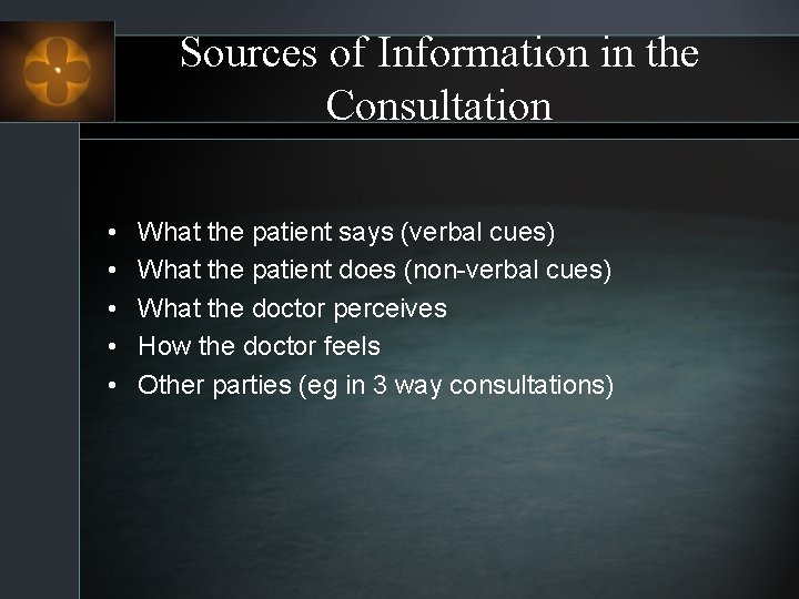 Sources of Information in the Consultation • • • What the patient says (verbal