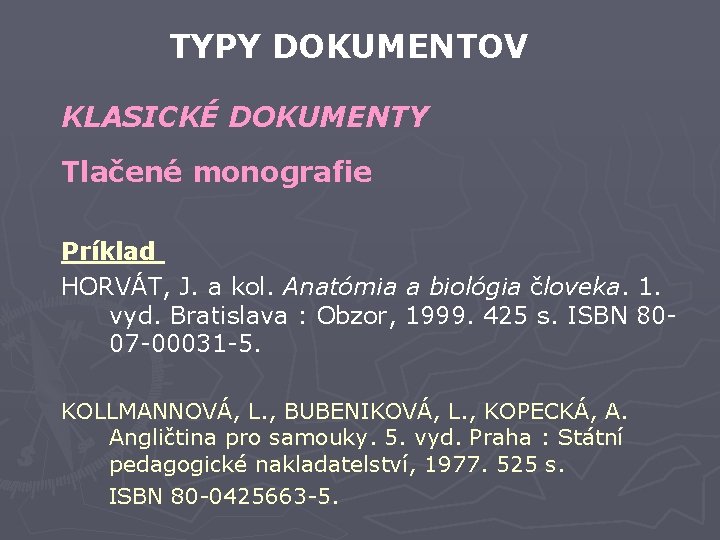 TYPY DOKUMENTOV KLASICKÉ DOKUMENTY Tlačené monografie Príklad HORVÁT, J. a kol. Anatómia a biológia