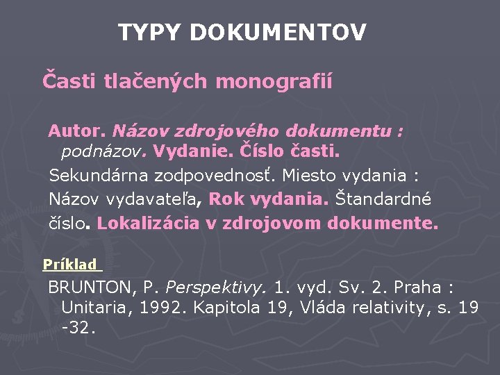 TYPY DOKUMENTOV Časti tlačených monografií Autor. Názov zdrojového dokumentu : podnázov. Vydanie. Číslo časti.