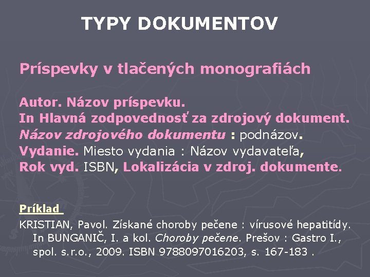 TYPY DOKUMENTOV Príspevky v tlačených monografiách Autor. Názov príspevku. In Hlavná zodpovednosť za zdrojový