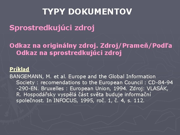 TYPY DOKUMENTOV Sprostredkujúci zdroj Odkaz na originálny zdroj. Zdroj/Prameň/Podľa Odkaz na sprostredkujúci zdroj Príklad