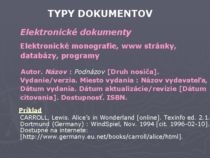 TYPY DOKUMENTOV Elektronické dokumenty Elektronické monografie, www stránky, databázy, programy Autor. Názov : Podnázov