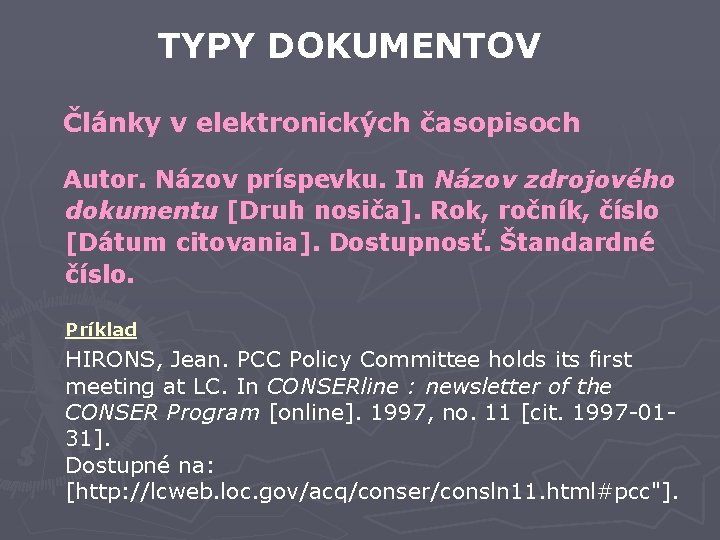 TYPY DOKUMENTOV Články v elektronických časopisoch Autor. Názov príspevku. In Názov zdrojového dokumentu [Druh