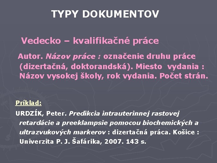 TYPY DOKUMENTOV Vedecko – kvalifikačné práce Autor. Názov práce : označenie druhu práce (dizertačná,