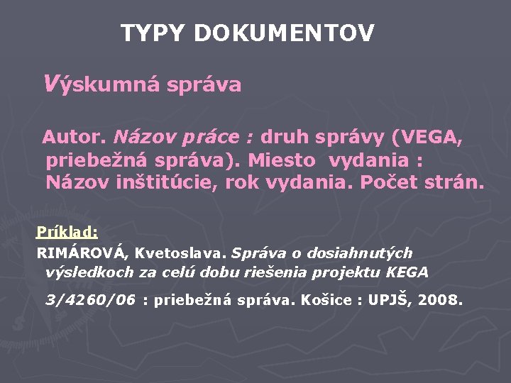 TYPY DOKUMENTOV Výskumná správa Autor. Názov práce : druh správy (VEGA, priebežná správa). Miesto