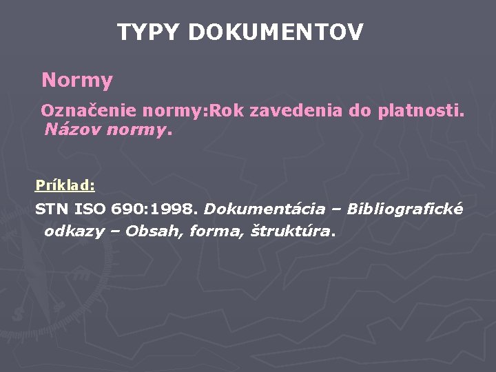 TYPY DOKUMENTOV Normy Označenie normy: Rok zavedenia do platnosti. Názov normy. Príklad: STN ISO