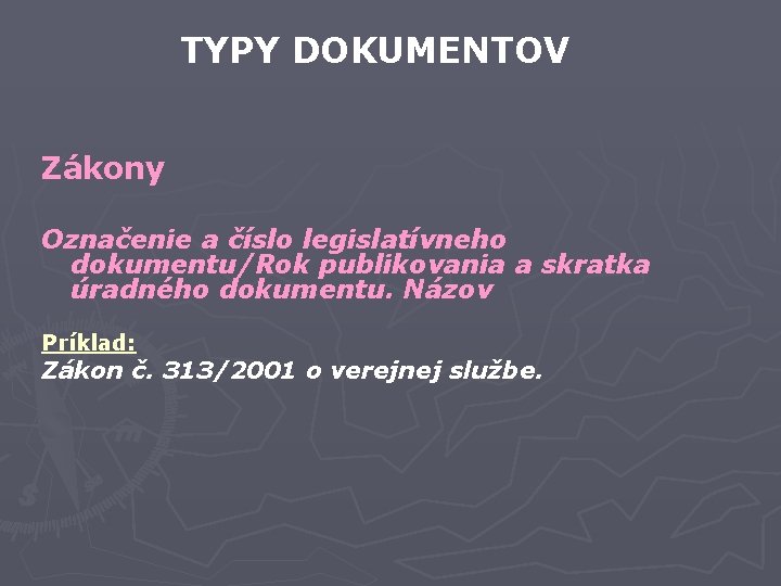 TYPY DOKUMENTOV Zákony Označenie a číslo legislatívneho dokumentu/Rok publikovania a skratka úradného dokumentu. Názov