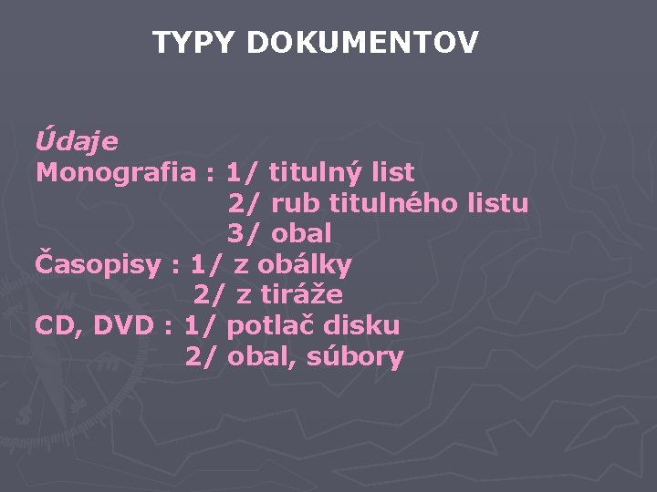 TYPY DOKUMENTOV Údaje Monografia : 1/ titulný list 2/ rub titulného listu 3/ obal