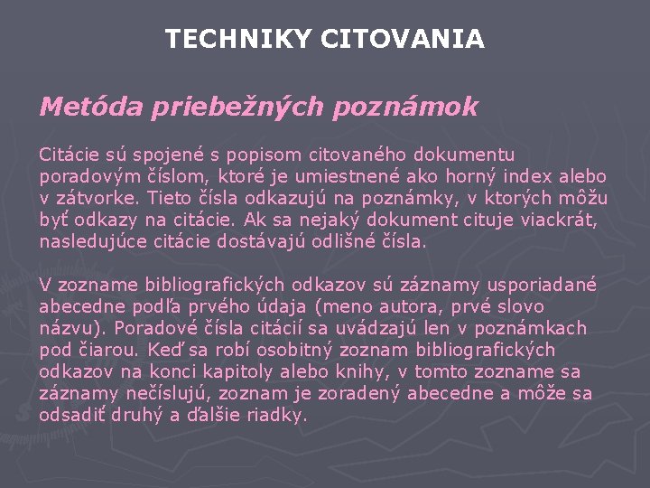 TECHNIKY CITOVANIA Metóda priebežných poznámok Citácie sú spojené s popisom citovaného dokumentu poradovým číslom,