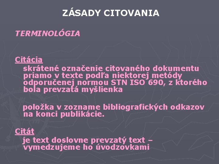 ZÁSADY CITOVANIA TERMINOLÓGIA Citácia skrátené označenie citovaného dokumentu priamo v texte podľa niektorej metódy