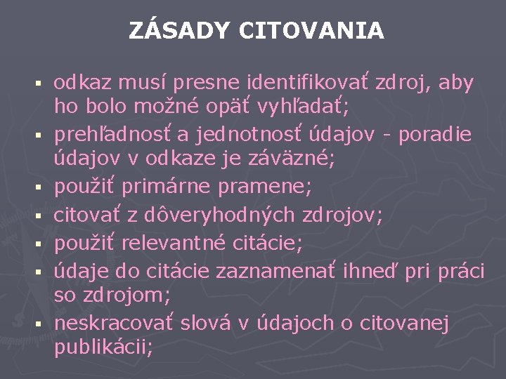 ZÁSADY CITOVANIA § § § § odkaz musí presne identifikovať zdroj, aby ho bolo