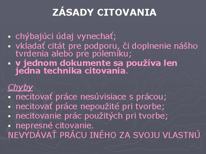 ZÁSADY CITOVANIA chýbajúci údaj vynechať; vkladať citát pre podporu, či doplnenie nášho tvrdenia alebo