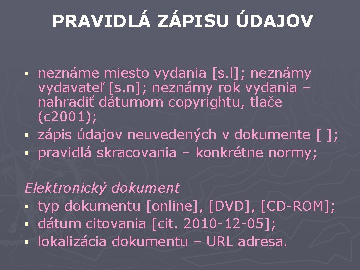 PRAVIDLÁ ZÁPISU ÚDAJOV neznáme miesto vydania [s. l]; neznámy vydavateľ [s. n]; neznámy rok