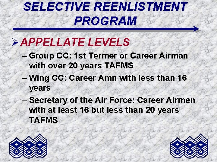 SELECTIVE REENLISTMENT PROGRAM ØAPPELLATE LEVELS – Group CC: 1 st Termer or Career Airman