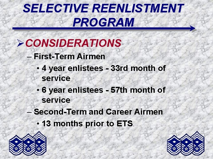 SELECTIVE REENLISTMENT PROGRAM ØCONSIDERATIONS – First-Term Airmen • 4 year enlistees - 33 rd