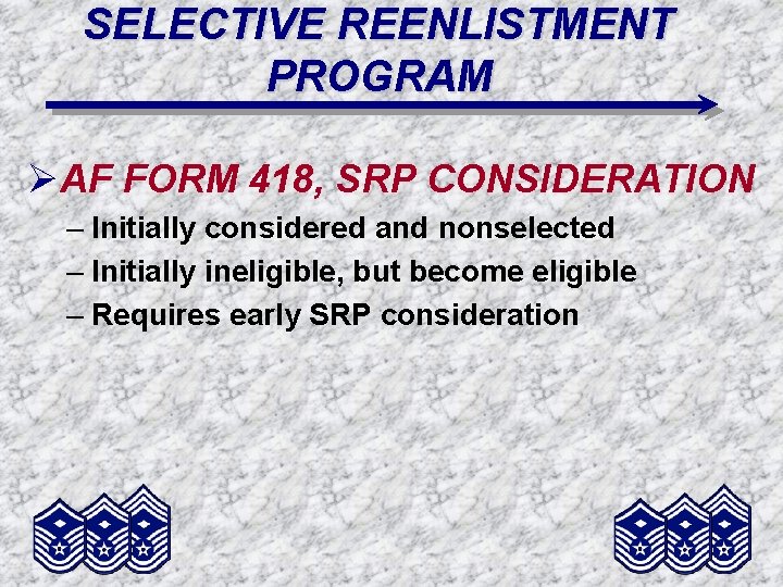 SELECTIVE REENLISTMENT PROGRAM ØAF FORM 418, SRP CONSIDERATION – Initially considered and nonselected –