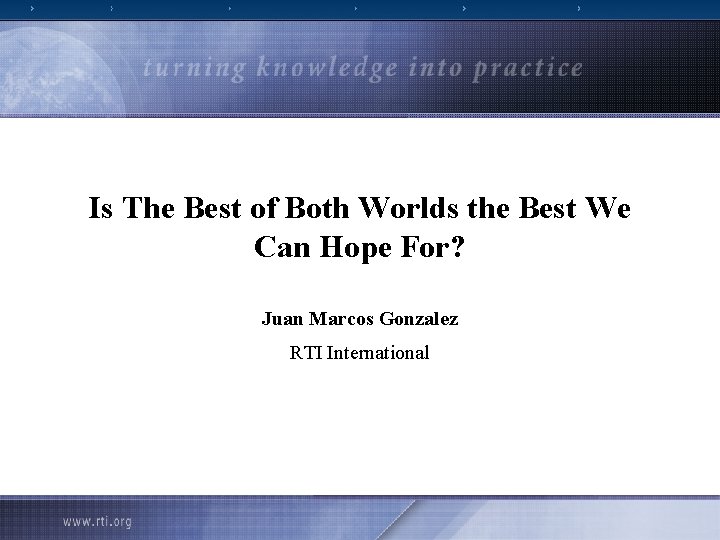 Is The Best of Both Worlds the Best We Can Hope For? Juan Marcos