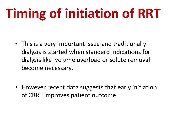 Timing of initiation of RRT • This is a very important issue and traditionally