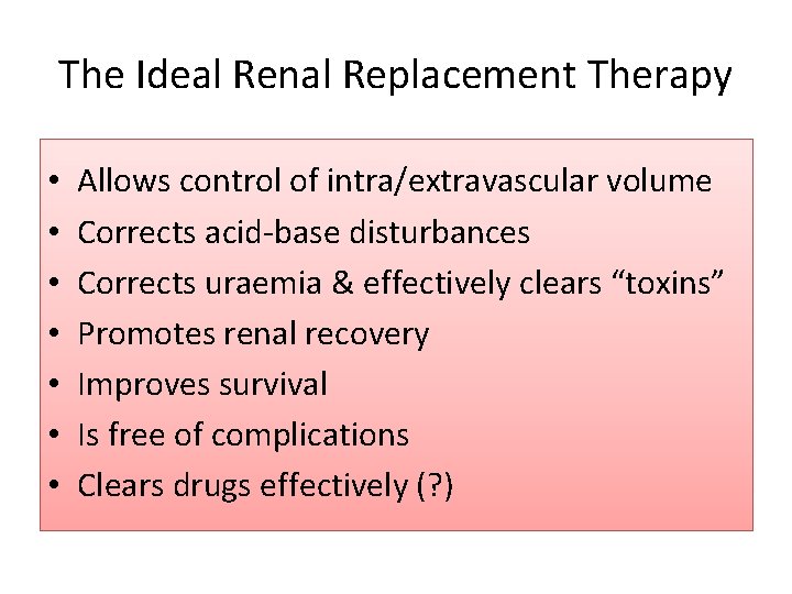 The Ideal Renal Replacement Therapy • • Allows control of intra/extravascular volume Corrects acid-base