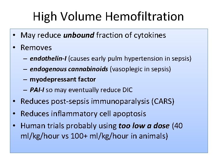 High Volume Hemofiltration • May reduce unbound fraction of cytokines • Removes – –