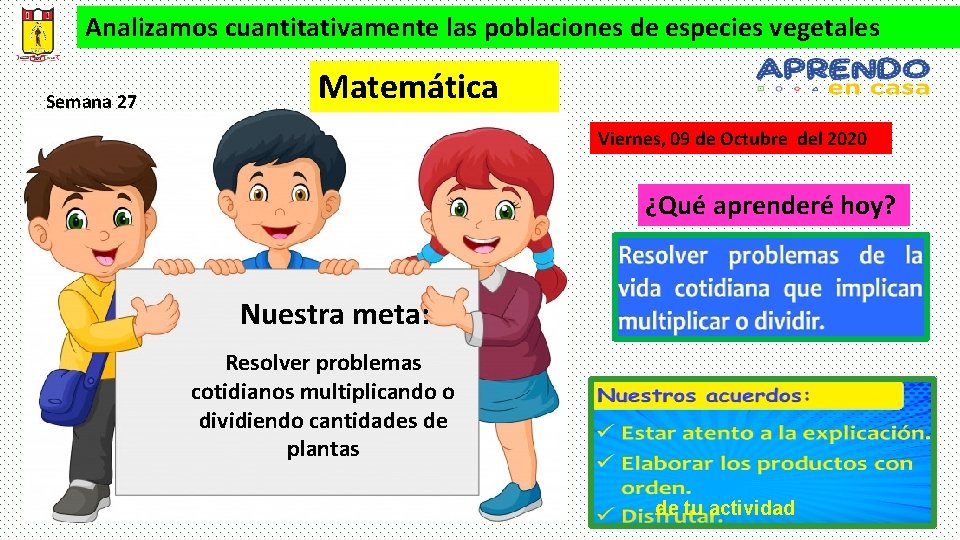 Analizamos cuantitativamente las poblaciones de especies vegetales Semana 27 Matemática Viernes, 09 de Octubre